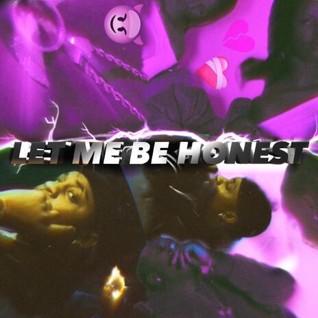 LET ME BE HONEST! | Boomplay Music