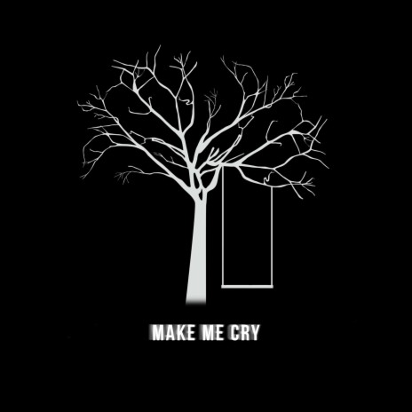 Make Me Cry | Boomplay Music