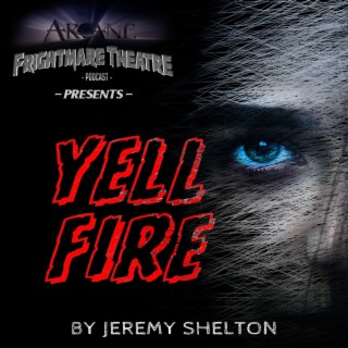 YELL FIRE  Part One: "Symptoms"