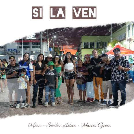 Si la Ven ft. Marcos Green & Sombra Azteka | Boomplay Music