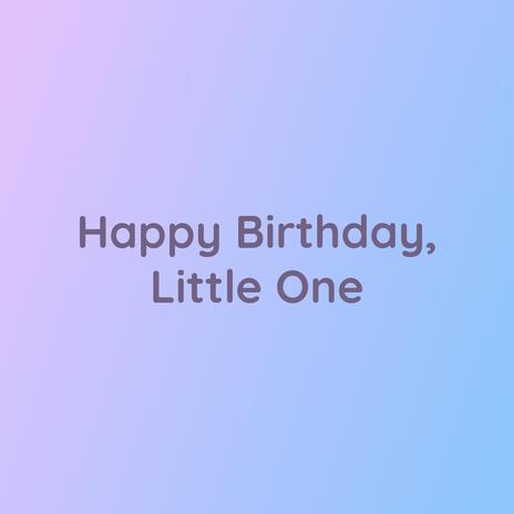 Happy Birthday, Little One | Boomplay Music