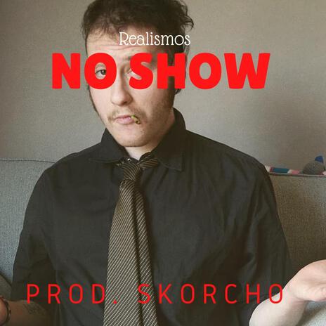 NoShow ft. Skorcho