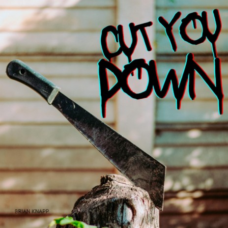 Cut You Down