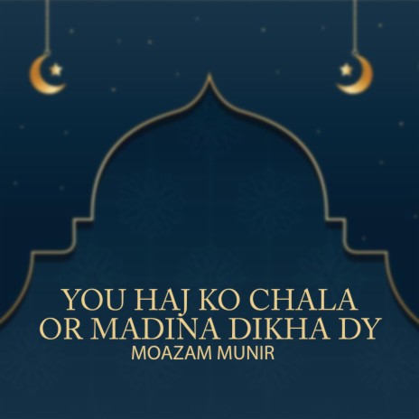 You Haj Ko Chala Or Madina Dikha Dy | Boomplay Music