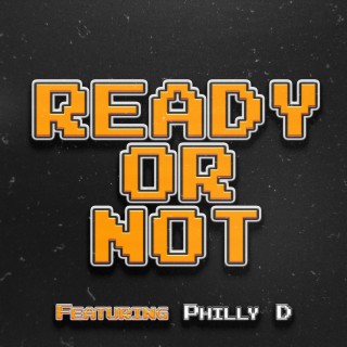 Ready Or Not ft. Philly D lyrics | Boomplay Music