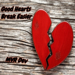 Good Hearts Break Easier
