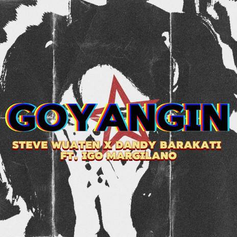 Goyangin - Steve Wuaten Ft.Dandy Barakati & Igo Margilano (Disco Tanah) | Boomplay Music