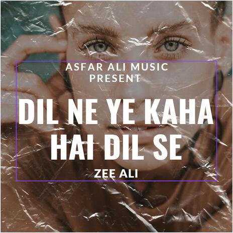 Dil Ne Ye Kaha Hai Dil Se ft. Zee Ali | Boomplay Music