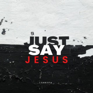 Just Say Jesus