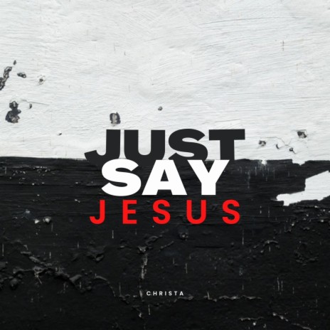 Just Say Jesus | Boomplay Music