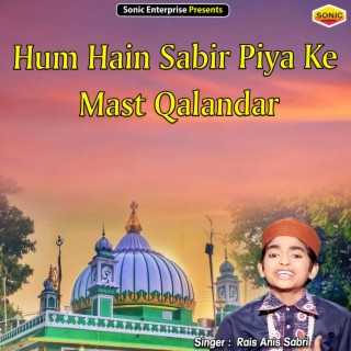 Hum Hain Sabir Piya Ke Mast Qalandar