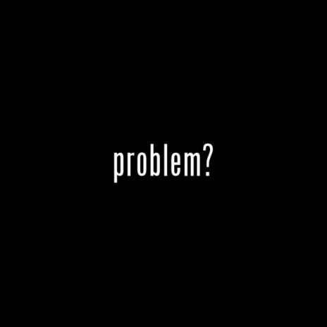 problem? | Boomplay Music