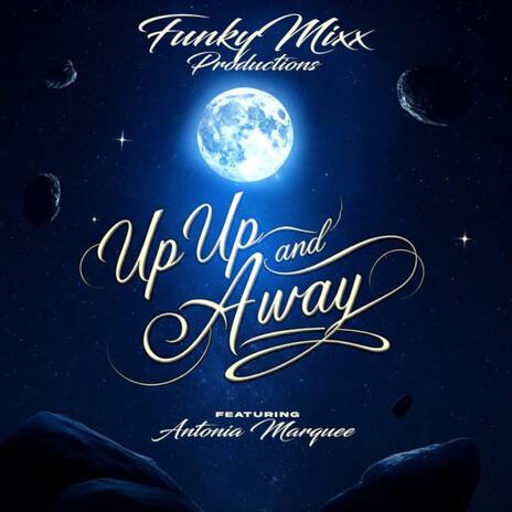 Up Up and Away ft. Antonia Marquee | Boomplay Music