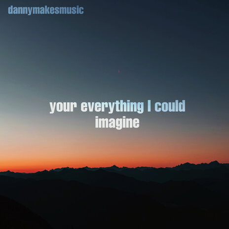 Your everything I could imagine | Boomplay Music