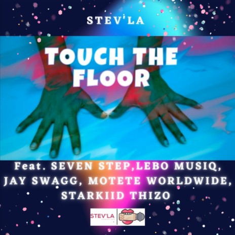Touch The Floor ft. Seven Step, Lebo Musiq, Jay Swagg Africa, Motete Worlwide & Starkiid Thizo | Boomplay Music