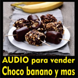 Audio para vender Choco banano choco sandia y choco piña