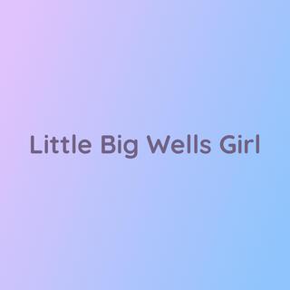 Little Big Wells Girl