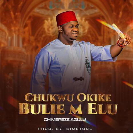 Chukwu Okike Bulie M Elu | Boomplay Music