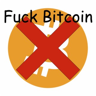 Fuck Bitcoin