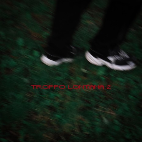 TROPPO LONTANA 2 | Boomplay Music