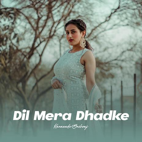 Dil Mera Dhadke | Boomplay Music