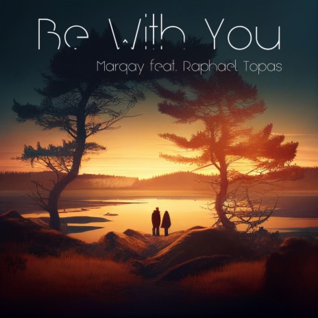 Be With You ft. Marqay | Boomplay Music