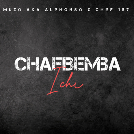 Chafbemba Ichi ft. Chef 187 | Boomplay Music