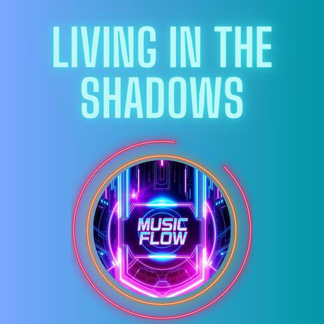 Living in the Shadows | Boomplay Music