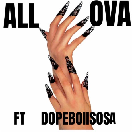 ALL OVA ft. DOPEBOIISOSA | Boomplay Music