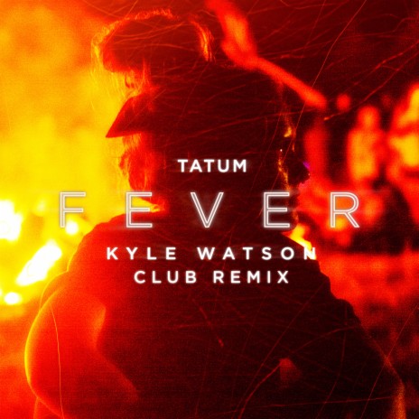 Fever (Kyle Watson Club remix) ft. Kyle Watson | Boomplay Music