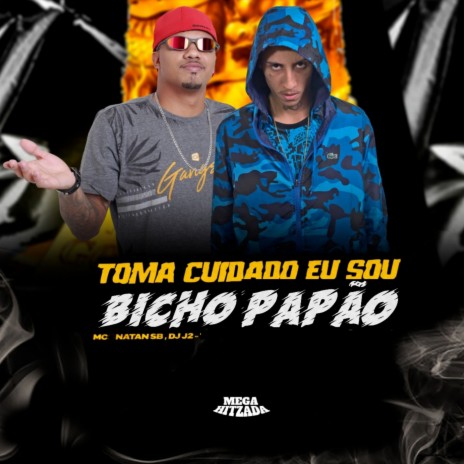 Toma Cuidado Que Eu Sou Bicho Papão ft. DJ J2 | Boomplay Music