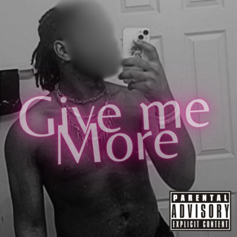 Give me more