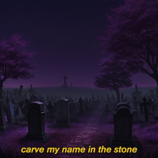 carve my name in the stone