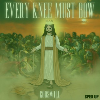 Every Knee Must Bow (Sped Up) lyrics | Boomplay Music