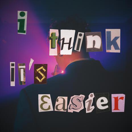 i think it's easier | Boomplay Music