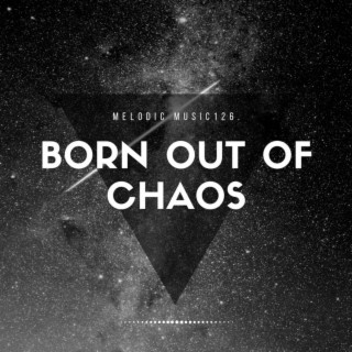 BORN OUT OF CHAOS