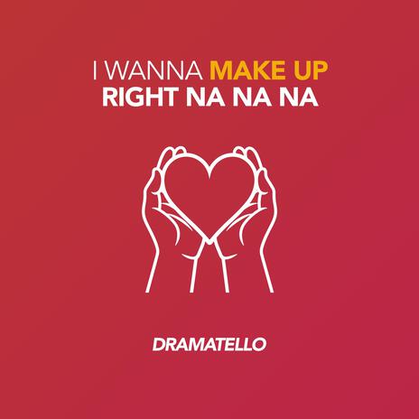 I Wanna Make Up Right Na Na Na | Boomplay Music