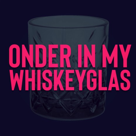 Onder in My Whiskeyglas | Boomplay Music