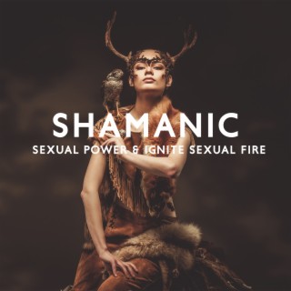 Shamanic Sexual Power & Ignite Sexual Fire: Tantric Drum Trance Meditation