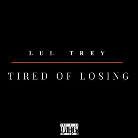 Tired Of Losing | Boomplay Music