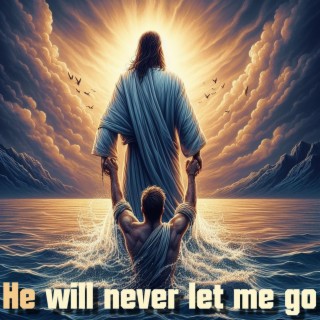He will never let me go
