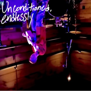 unconditioned, endlessly (streetlight sessions) lyrics | Boomplay Music