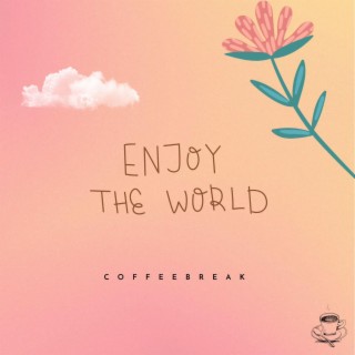enjoy the world...