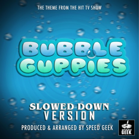 Bubble Guppies Main Theme (From Bubble Guppies) (Slowed Down Version) | Boomplay Music