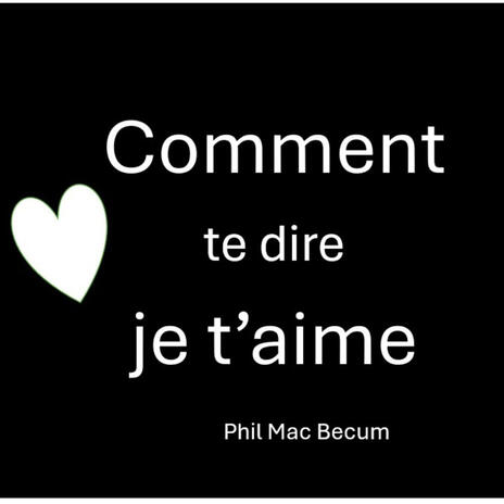 Comment te dire je t'aime | Boomplay Music