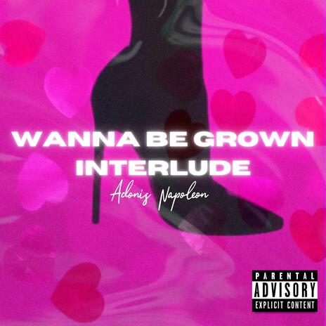 WANNA BE GROWN (INTERLUDE) | Boomplay Music