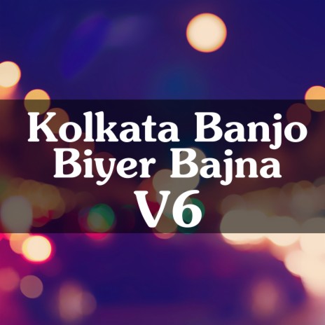 Kolkata Banjo Biyr Bajna V6 | Boomplay Music