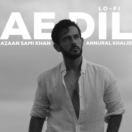 Ae Dil (Lo-Fi Mix) ft. Annural Khalid | Boomplay Music