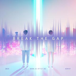 Break the gap