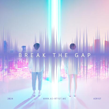 Break the gap | Boomplay Music